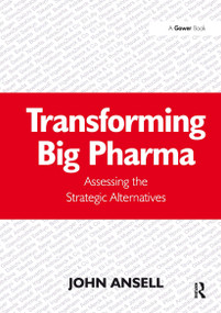 Transforming Big Pharma (Assessing the Strategic Alternatives) by John Ansell, 9781032837338