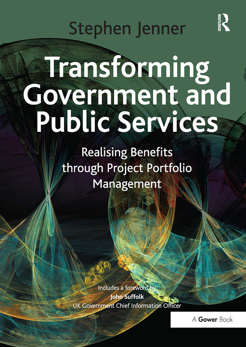 Transforming Government and Public Services (Realising Benefits through Project Portfolio Management) by Stephen Jenner, 9781032838465