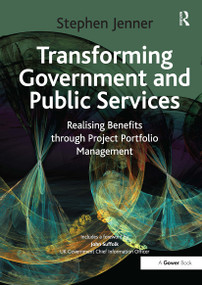 Transforming Government and Public Services (Realising Benefits through Project Portfolio Management) by Stephen Jenner, 9781032838465