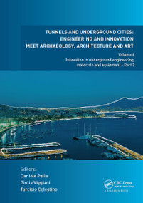 Tunnels and Underground Cities: Engineering and Innovation Meet Archaeology, Architecture and Art by Daniele Peila, Giulia Viggiani, Tarcisio Celestino, 9781032839394