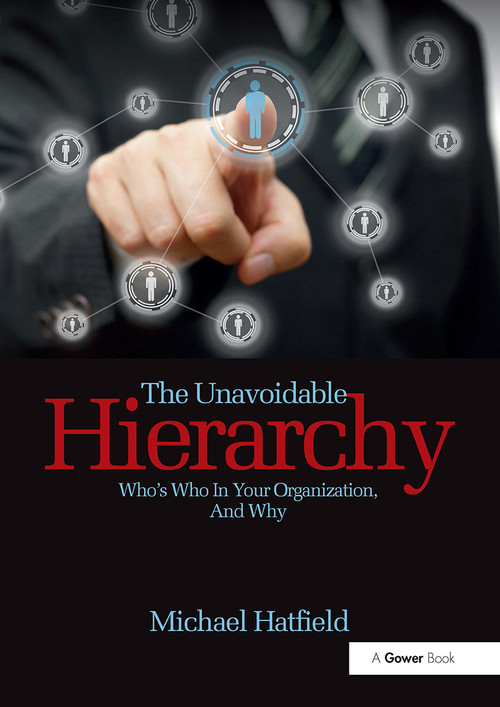 The Unavoidable Hierarchy (Who's who in your organization and why) by Michael Hatfield, 9781032837277