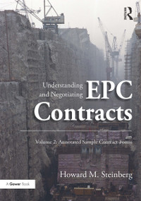 Understanding and Negotiating EPC Contracts, Volume 2 (Annotated Sample Contract Forms) by Howard M. Steinberg, 9781032837109