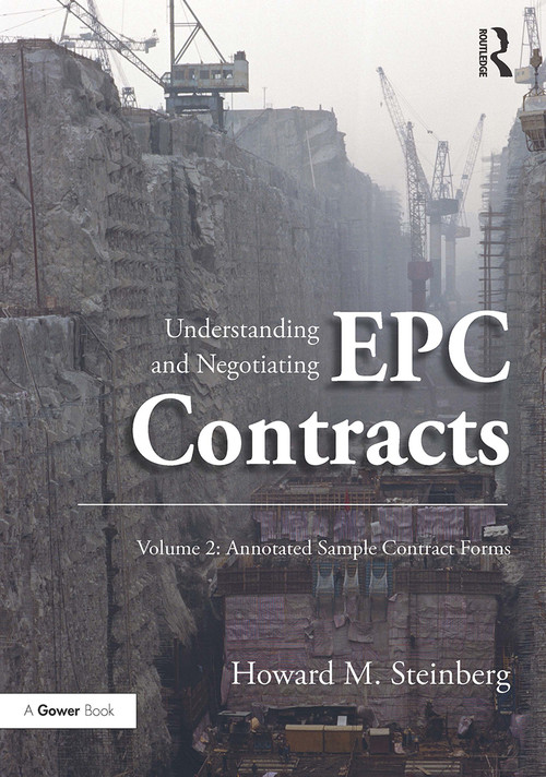 Understanding and Negotiating EPC Contracts, Volume 2 (Annotated Sample Contract Forms) by Howard M. Steinberg, 9781032837109