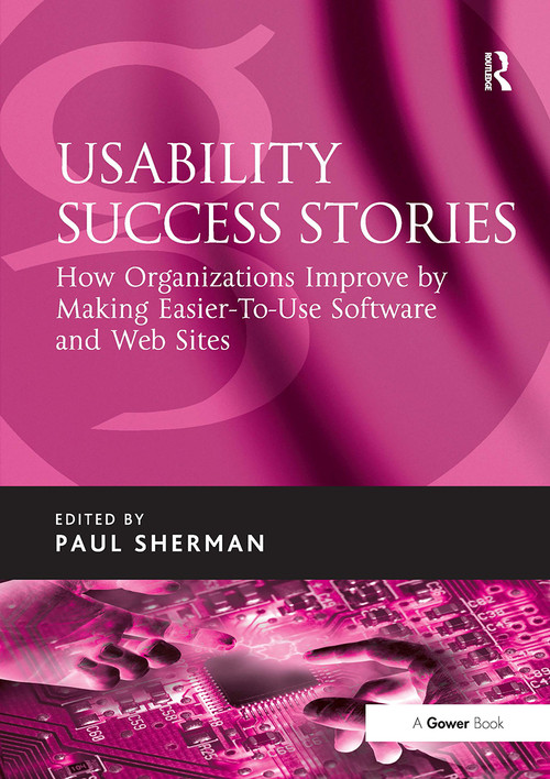 Usability Success Stories (How Organizations Improve By Making Easier-To-Use Software and Web Sites) by Paul Sherman, 9781032837697