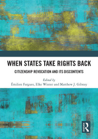 When States Take Rights Back (Citizenship Revocation and Its Discontents) - 9781032839196 by Émilien Fargues, Elke Winter, Matthew J Gibney, 9781032839196