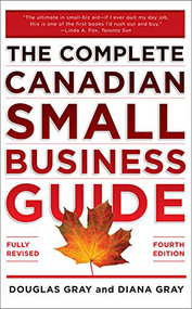 Complete Canadian Small Business Guide 4/E by Douglas Gray, 9780071784719