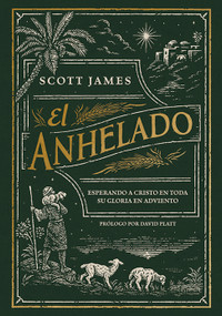 El Anhelado (Esperando a Cristo en toda Su gloria en Adviento) (Spanish Edition) by Scott James, David Platt, 9781430093725