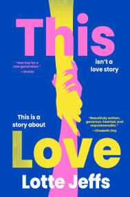 This Love (A Novel) by Lotte Jeffs, 9780063424364