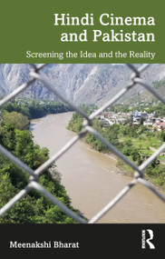 Hindi Cinema and Pakistan (Screening the Idea and the Reality) by Meenakshi Bharat, 9781032845197