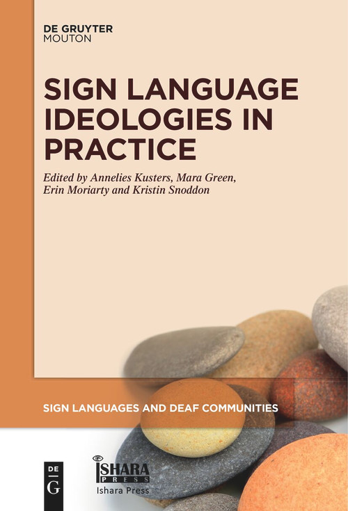 Sign Language Ideologies in Practice by Annelies Kusters, Mara Green, Erin Moriarty, Kristin Snoddon, 9781501523199