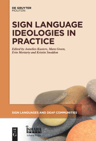 Sign Language Ideologies in Practice by Annelies Kusters, Mara Green, Erin Moriarty, Kristin Snoddon, 9781501523199