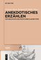 Anekdotisches Erzählen (Zur Geschichte und Poetik einer kleinen Form) (German Edition) by Christian Moser, Reinhard M. Möller, 9783111537443