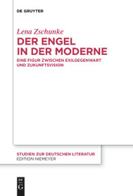 Der Engel in der Moderne (Eine Figur zwischen Exilgegenwart und Zukunftsvision) (German Edition) by Lena Zschunke, 9783111537542