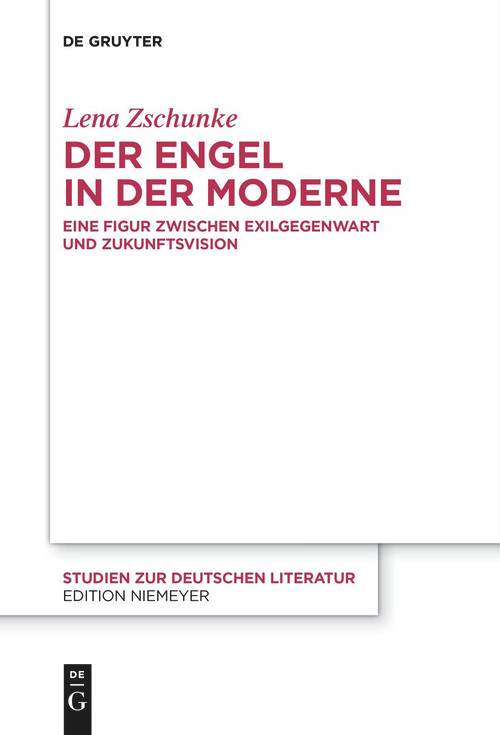 Der Engel in der Moderne (Eine Figur zwischen Exilgegenwart und Zukunftsvision) (German Edition) by Lena Zschunke, 9783111537542