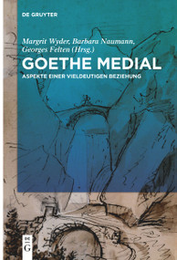 Goethe medial (Aspekte einer vieldeutigen Beziehung) (German Edition) by Margrit Wyder, Barbara Naumann, Georges Felten, 9783111537559