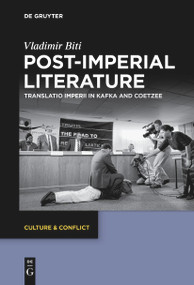 Post-imperial Literature (Translatio Imperii in Kafka and Coetzee) by Vladimir Biti, 9783111539737
