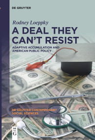 A Deal They Can't Resist (Adaptive Accumulation and American Public Policy) by Rodney Loeppky, 9783111540832