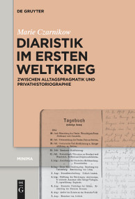Diaristik im Ersten Weltkrieg (Zwischen Alltagspragmatik und Privathistoriographie) (German Edition) by Marie Czarnikow, 9783111539683