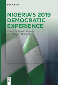 Nigeria's 2019 Democratic Experience by Egodi Uchendu, Olawari D. J. Egbe, 9783111540597