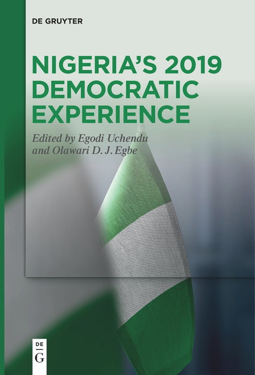 Nigeria's 2019 Democratic Experience by Egodi Uchendu, Olawari D. J. Egbe, 9783111540597