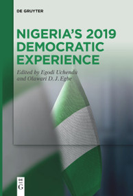 Nigeria's 2019 Democratic Experience by Egodi Uchendu, Olawari D. J. Egbe, 9783111540597