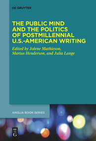 The Public Mind and the Politics of Postmillennial U.S.-American Writing by Jolene Mathieson, Marius Henderson, Julia Lange, 9783111533728