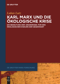 Karl Marx und die ökologische Krise (Die Bedeutung der ›Grundrisse‹ für den ökologischen Diskurs der Gegenwart) (German Edition) by Lukas Lutz, 9783111534251