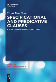 Specificational and Predicative Clauses (A Functional-Cognitive Account) by Wout Van Praet, 9783111534466