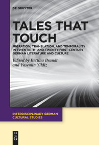 Tales That Touch (Migration, Translation, and Temporality in Twentieth- and Twenty-First-Century German Literature and Culture) by Bettina Brandt, Yasemin Yildiz, 9783111534572