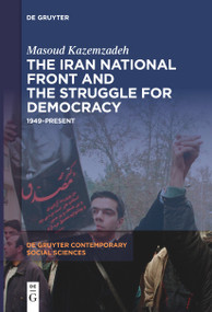 The Iran National Front and the Struggle for Democracy (1949-Present) by Masoud Kazemzadeh, 9783111540658