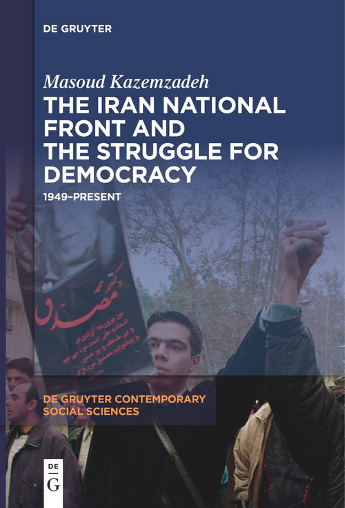 The Iran National Front and the Struggle for Democracy (1949-Present) by Masoud Kazemzadeh, 9783111540658