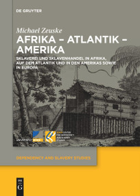 Afrika - Atlantik - Amerika (Sklaverei und Sklavenhandel in Afrika, auf dem Atlantik und in den Amerikas sowie in Europa) (German Edition) by Michael Zeuske, 9783111536118
