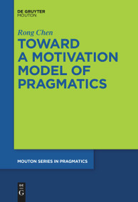 Toward a Motivation Model of Pragmatics by Rong Chen, 9783111536125