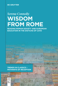 Wisdom from Rome (Reading Roman Society and European Education in the Distichs of Cato) by Serena Connolly, 9783111536392