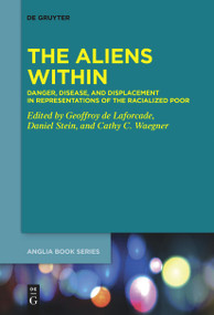 The Aliens Within (Danger, Disease, and Displacement in Representations of the Racialized Poor) by Geoffroy de Laforcade, Daniel Stein, Cathy Covell Waegner, 9783111536651