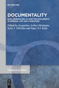 Documentality (New Approaches to Written Documents in Imperial Life and Literature) by Jacqueline Arthur-Montagne, Scott Jared DiGiulio, Inger Neeltje Irene Kuin, 9783111536668