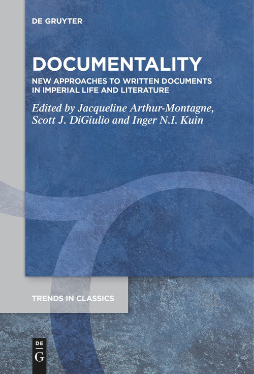 Documentality (New Approaches to Written Documents in Imperial Life and Literature) by Jacqueline Arthur-Montagne, Scott Jared DiGiulio, Inger Neeltje Irene Kuin, 9783111536668