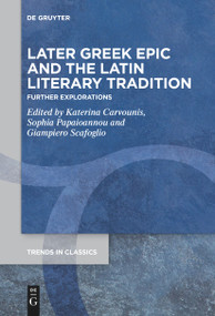 Later Greek Epic and the Latin Literary Tradition (Further Explorations) by Katerina Carvounis, Sophia Papaioannou, Giampiero Scafoglio, 9783111536675