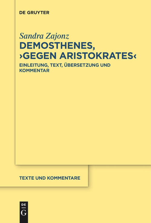Demosthenes, ›Gegen Aristokrates‹ (Einleitung, Text, Übersetzung und Kommentar) (German Edition) by Sandra Zajonz, 9783111536712