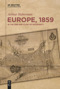 Europe, 1859 (In the Ebb and Flow of Modernity) by Arthur Haberman, 9783111536736