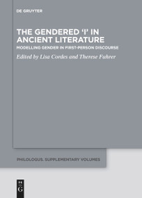 The Gendered ‘I' in Ancient Literature (Modelling Gender in First-Person Discourse) by Lisa Cordes, Therese Fuhrer, 9783111536743