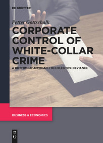 Corporate Control of White-Collar Crime (A Bottom-Up Approach to Executive Deviance) by Petter Gottschalk, 9783111536781