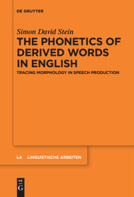 The Phonetics of Derived Words in English (Tracing Morphology in Speech Production) by Simon David Stein, 9783111536835
