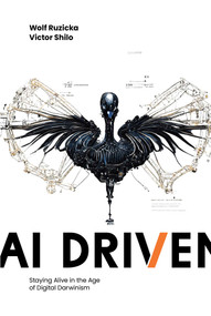 AI Driven (Staying Alive in the Age of Digital Darwinism) by Wolf Ruzicka, Victor Shilo, 9781642253788