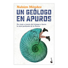 Un geólogo en apuros: Un viaje a través del tiempo y hacia lo más profundo de la Tierra / A Geologist in Trouble: A Journey Through Ti.. (Spanish Edition) by Nahúm Méndez, 9786075696706