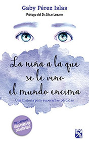 La niña a la que se le vino el mundo encima / The Girl whose World Came Crashing Down (Spanish Edition) by Gaby Pérez Islas, 9786070737640