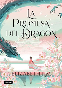 La promesa del dragón / The Dragon's Promise (Spanish Edition) by Elizabeth Lim, 9786073908726