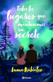 Todos los lugares que mantuvimos en secreto / All the places we kept secret (Spanish Edition) by Inma Rubiales, 9786073911092