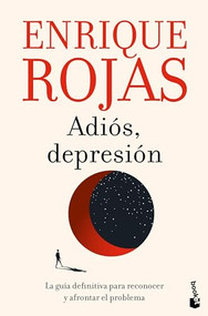 Adiós, depresión: La guía definitiva para reconocer y afrontar el problema / Goodbye, Depression (Spanish Edition) by Enrique Rojas, 9786073911085