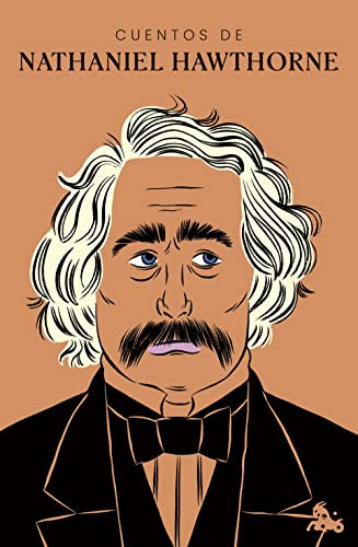 Cuentos de Nathaniel Hawthorne / Nathaniel Hawthorne: The Short Stories (Spanish Edition) by Nathaniel Hawthorne, 9786073910897